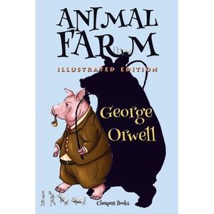 Animal Farm: [Illustrated Edition] -- George Orwell